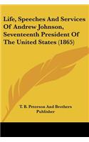 Life, Speeches And Services Of Andrew Johnson, Seventeenth President Of The United States (1865)