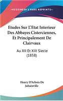 Etudes Sur L'Etat Interieur Des Abbayes Cisterciennes, Et Principalement De Clairvaux