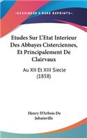 Etudes Sur L'Etat Interieur Des Abbayes Cisterciennes, Et Principalement De Clairvaux