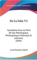 De La Folie V2: Consideree Sous Le Point De Vue Pathologique, Philosophique, Historique Et Judiciaire (1845)