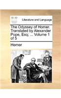 The Odyssey of Homer. Translated by Alexander Pope, Esq; ... Volume 1 of 5