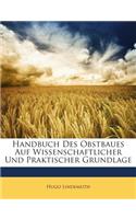 Handbuch Des Obstbaues Auf Wissenschaftlicher Und Praktischer Grundlage: (German)