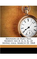 Reunion of Post Phil Kearny, No. 8, G. A. R., at Irving Hall, March 25, 1868