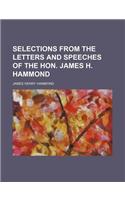 Selections from the Letters and Speeches of the Hon. James H. Hammond: (English)