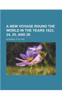 A New Voyage Round the World in the Years 1823, 24, 25, and 26 Volume 1: (English)