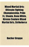 Mixed Martial Arts: Ultimate Fighting Championship, Pride FC, Shooto, Dana White, Xtreme Couture Mixed Martial Arts, Strikeforce(German)