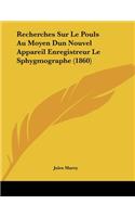 Recherches Sur Le Pouls Au Moyen Dun Nouvel Appareil Enregistreur Le Sphygmographe (1860)