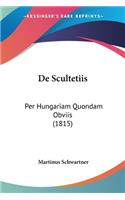 De Scultetiis: Per Hungariam Quondam Obviis (1815)(Latin)