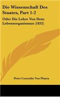 Die Wissenschaft Des Staates, Part 1-2: Oder Die Lehre Von Dem Lebensorganismus (1832)