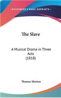 The Slave: A Musical Drama in Three Acts (1818)