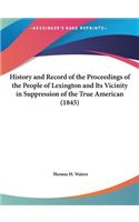 History and Record of the Proceedings of the People of Lexington and Its Vicinity in Suppression of the True American (1845)