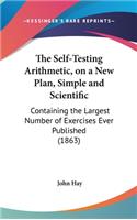 The Self-Testing Arithmetic, on a New Plan, Simple and Scientific: Containing the Largest Number of Exercises Ever Published (1863)