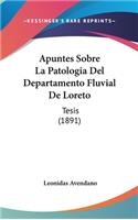 Apuntes Sobre La Patologia Del Departamento Fluvial De Loreto: Tesis (1891)(Spanish)