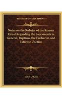 Notes on the Rubrics of the Roman Ritual Regarding the Sacraments in General, Baptism, the Eucharist, and Extreme Unction