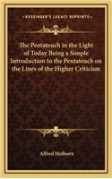 The Pentateuch in the Light of Today Being a Simple Introduction to the Pentateuch on the Lines of the Higher Criticism