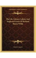 The Life, Literary Labors And Neglected Grave Of Richard Henry Wilde