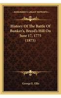 History Of The Battle Of Bunker's, Breed's Hill On June 17, 1775 (1875)