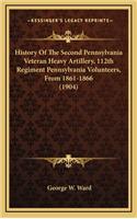 History of the Second Pennsylvania Veteran Heavy Artillery, 112th Regiment Pennsylvania Volunteers, from 1861-1866 (1904)