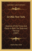 In Olde New York: Sketches Of Old Times And Places In Both The State And The City (1907)(English)