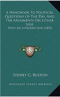 A Handbook to Political Questions of the Day, and the Arguments on Either Side
