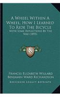 Wheel Within a Wheel, How I Learned to Ride the Bicycle: With Some Reflections by the Way (1895)