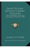 Eloge De Jean-Baptiste Colbert, Discours: Qui A Remporte Le Prix De L'Academie Francoise (1780)