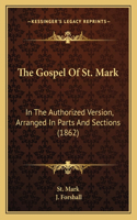 Gospel Of St. Mark: In The Authorized Version, Arranged In Parts And Sections (1862)