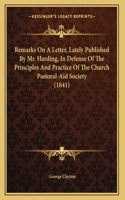 Remarks On A Letter, Lately Published By Mr. Harding, In Defense Of The Principles And Practice Of The Church Pastoral-Aid Society (1841)