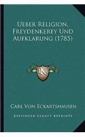 Ueber Religion, Freydenkerey Und Aufklarung (1785)