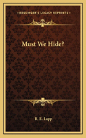 Must We Hide?