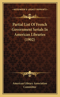 Partial List Of French Government Serials In American Libraries (1902)