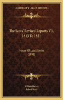 Scots' Revised Reports V3, 1813 To 1821: House Of Lords Series (1898)