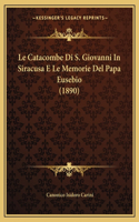 Le Catacombe Di S. Giovanni In Siracusa E Le Memorie Del Papa Eusebio (1890)