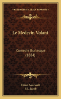 Le Medecin Volant: Comedie Burlesque (1884)(French)