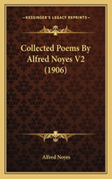 Collected Poems By Alfred Noyes V2 (1906): (English)