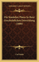 Die Statslehre Platos In Ihrer Geschichtlichen Entwicklung (1880): (German)