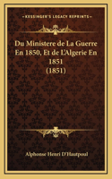 Du Ministere de La Guerre En 1850, Et de L'Algerie En 1851 (1851)