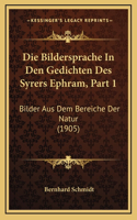 Die Bildersprache In Den Gedichten Des Syrers Ephram, Part 1: Bilder Aus Dem Bereiche Der Natur (1905)