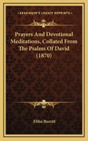 Prayers And Devotional Meditations, Collated From The Psalms Of David (1870)