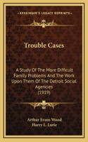 Trouble Cases