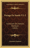 Voyage En Suede V1-2: Contenant Des Notions Etendues (1834)(French)