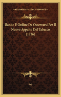 Bando E Ordine Da Osservarsi Per Il Nuovo Appalto Del Tabacco (1736)