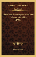 Libro Llamado Menosprecio De Corte Y Alabanca De Aldea (1539)