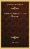 Mercury Or The Secret and Swift Messenger