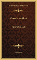 Alexander the Great: A Biographical Study