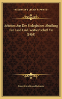 Arbeiten Aus Der Biologischen Abteilung Fur Land Und Forstwirtschaft V4 (1905)