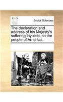 The Declaration and Address of His Majesty's Suffering Loyalists, to the People of America.