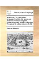 A dictionary of the English language; in which the words are deduced from their originals, explained in their different meanings The eleventh edition Volume 1 of 2