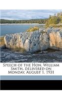 Speech of the Hon, William Smith, Delivered on Monday, August 1, 1931