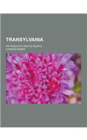 Transylvania; Its Products and Its People